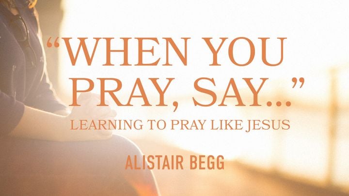 “When You Pray, Say…”